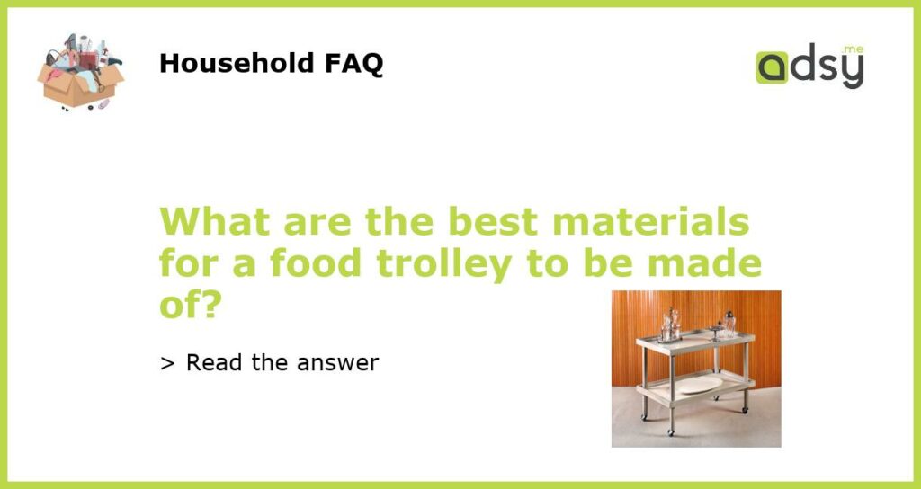 What are the best materials for a food trolley to be made of featured