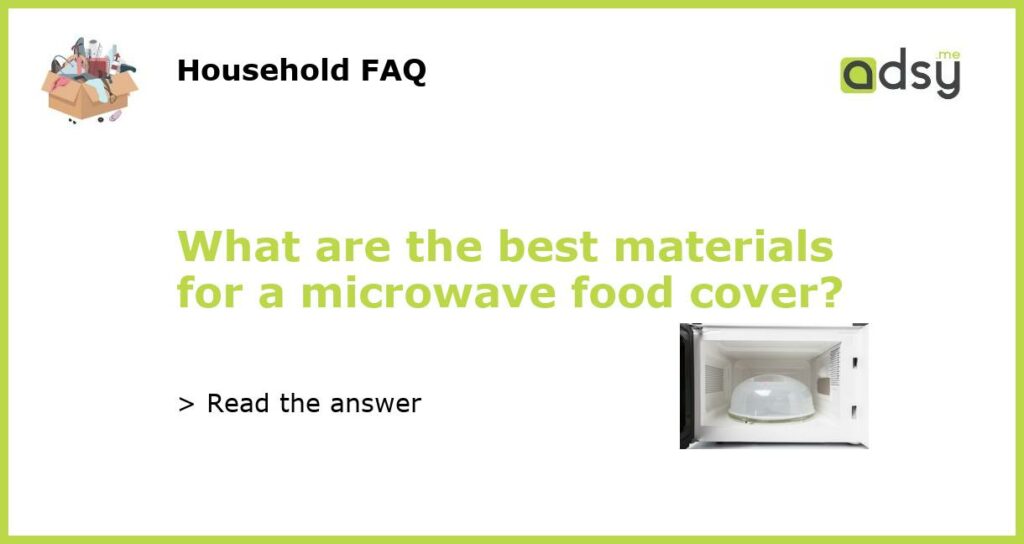 What are the best materials for a microwave food cover featured