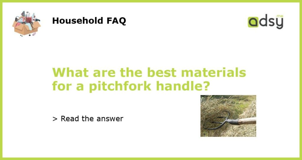 What are the best materials for a pitchfork handle featured