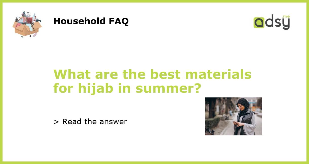 What are the best materials for hijab in summer?