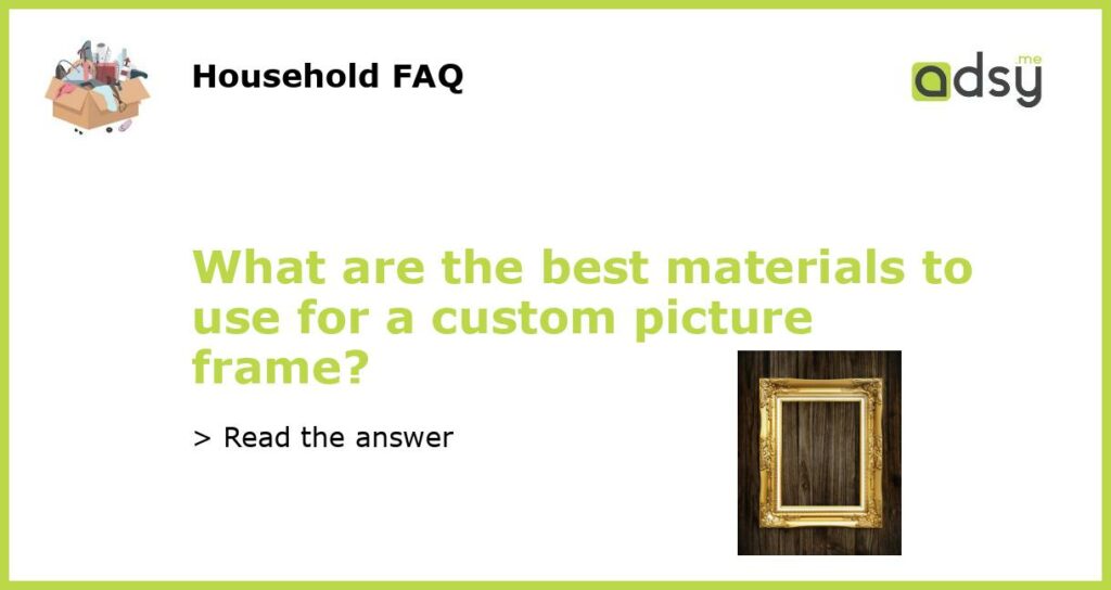 What are the best materials to use for a custom picture frame featured