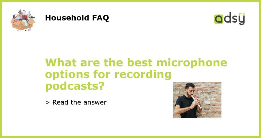 What are the best microphone options for recording podcasts featured
