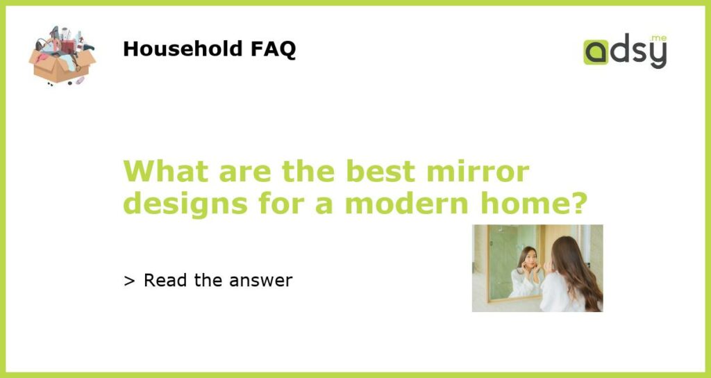 What are the best mirror designs for a modern home featured