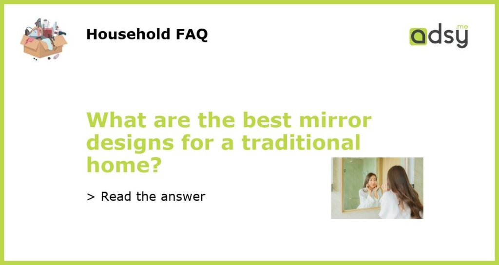 What are the best mirror designs for a traditional home featured