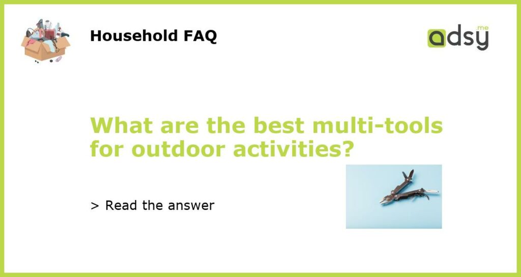What are the best multi tools for outdoor activities featured