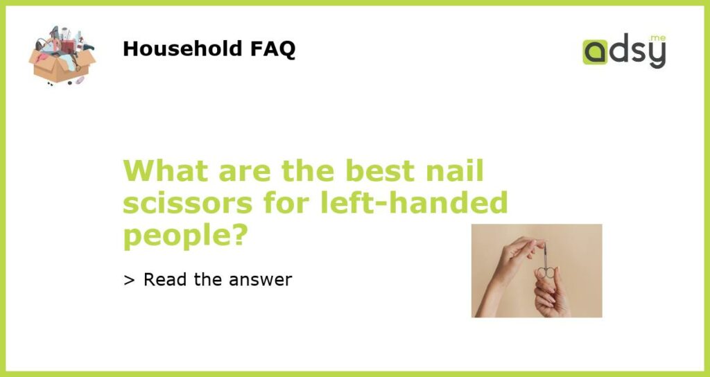 What are the best nail scissors for left handed people featured