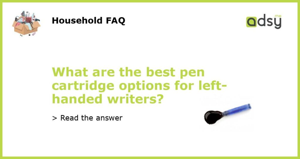 What are the best pen cartridge options for left handed writers featured