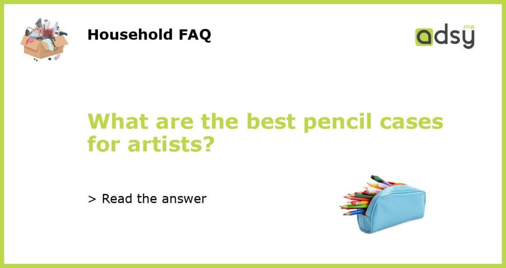 What are the best pencil cases for artists featured