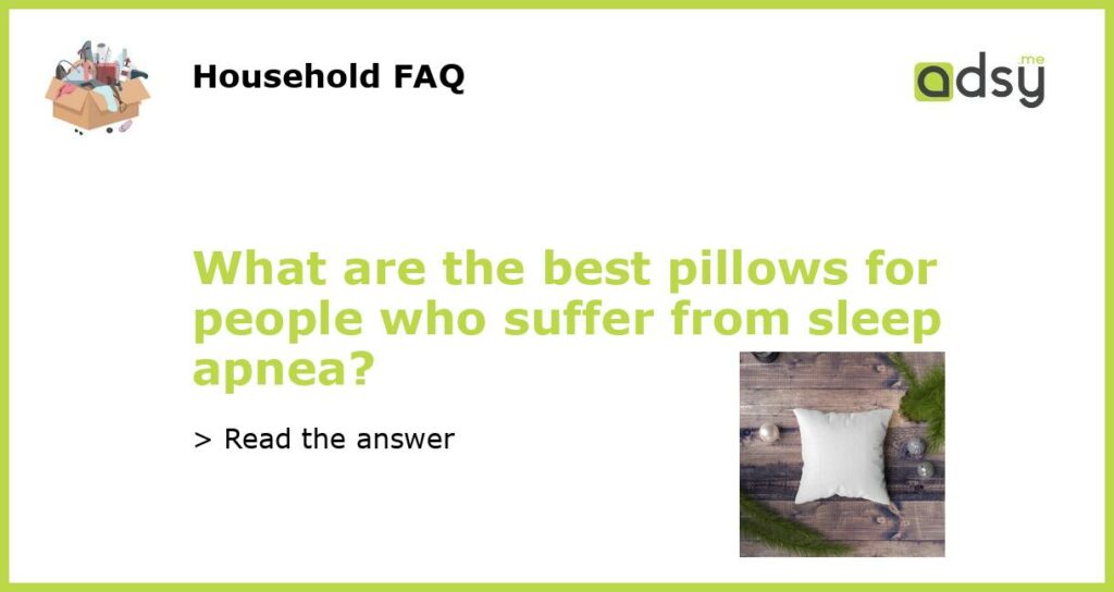 What are the best pillows for people who suffer from sleep apnea?