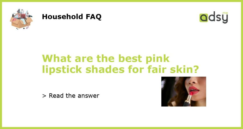 What are the best pink lipstick shades for fair skin featured