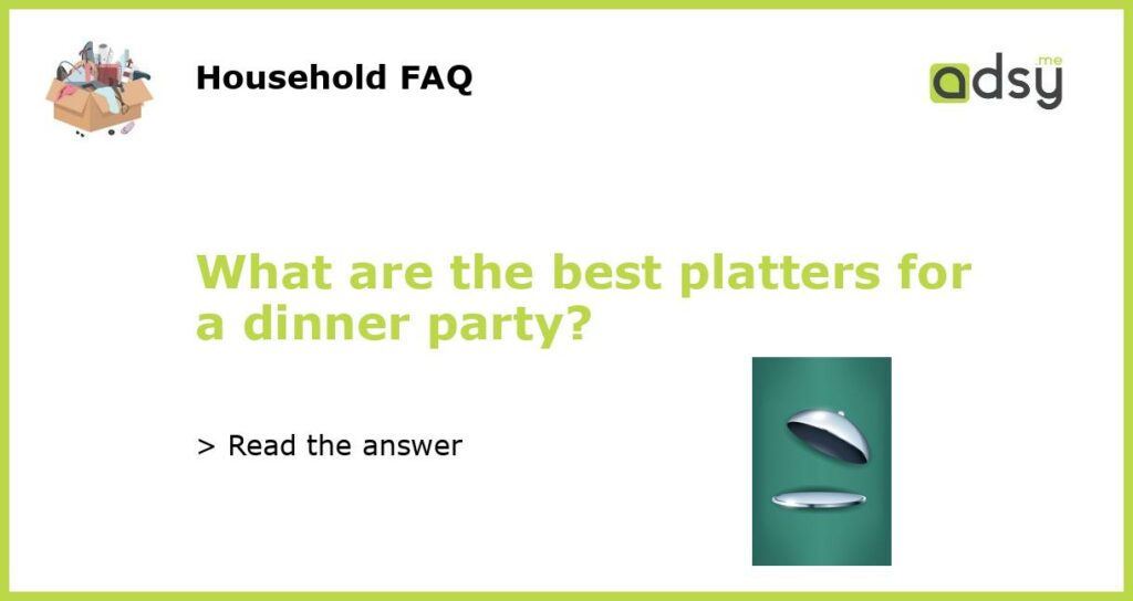 What are the best platters for a dinner party featured