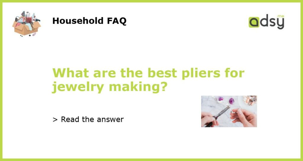 What are the best pliers for jewelry making featured