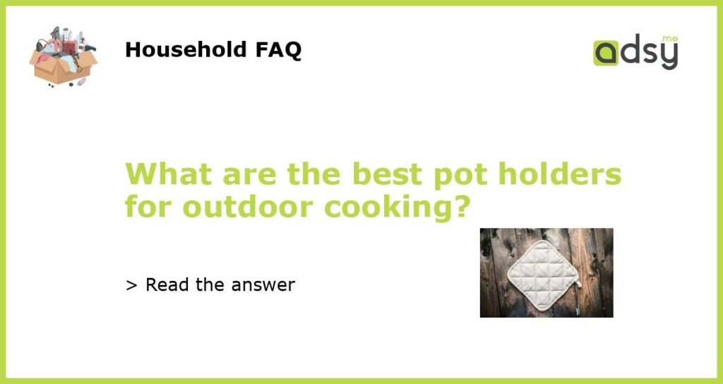 What are the best pot holders for outdoor cooking featured