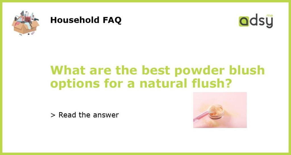 What are the best powder blush options for a natural flush featured
