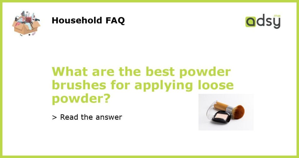 What are the best powder brushes for applying loose powder featured