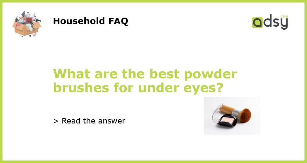 What are the best powder brushes for under eyes?