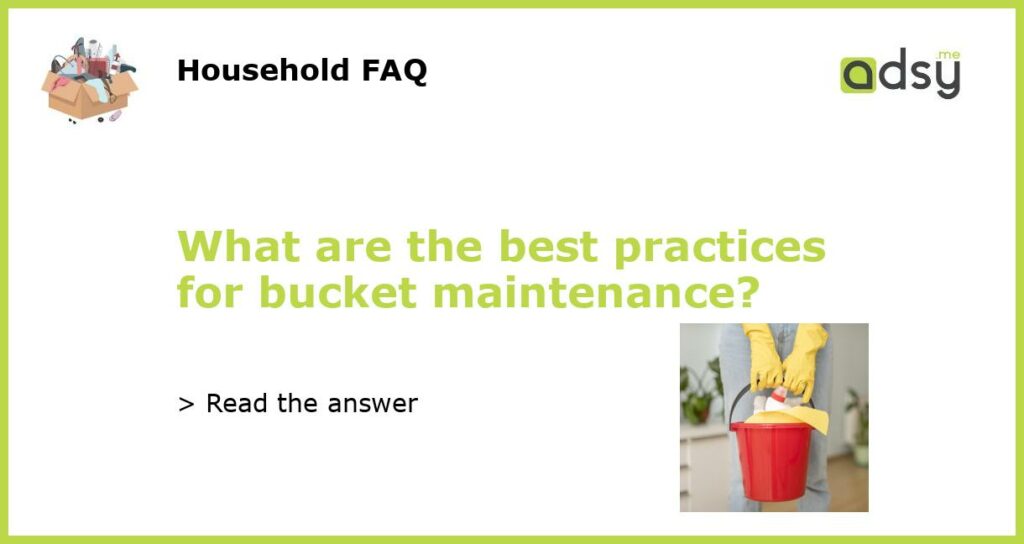 What are the best practices for bucket maintenance featured