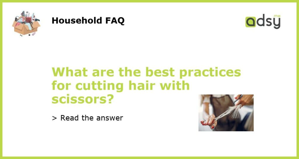 What are the best practices for cutting hair with scissors featured