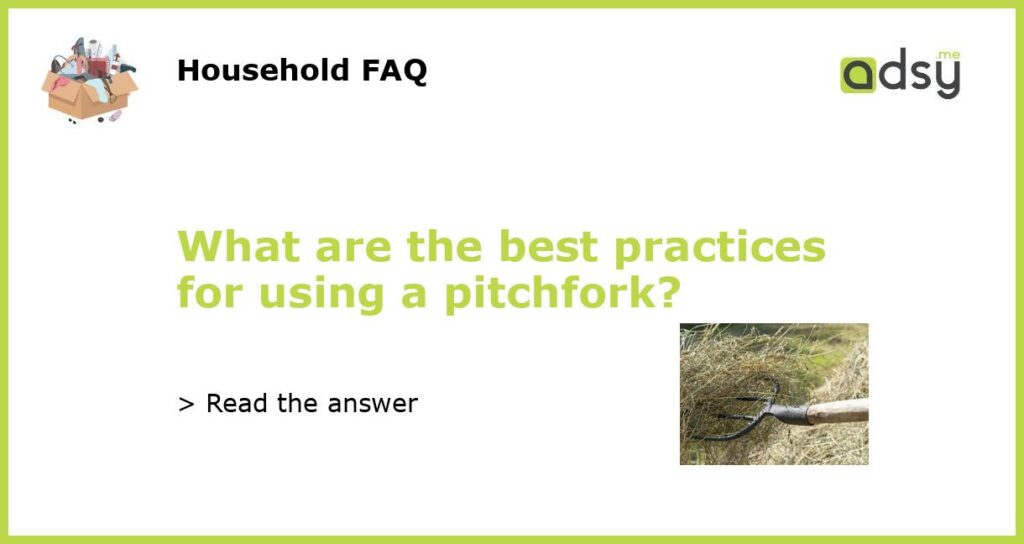 What are the best practices for using a pitchfork?