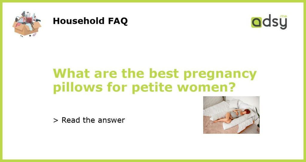 What are the best pregnancy pillows for petite women featured