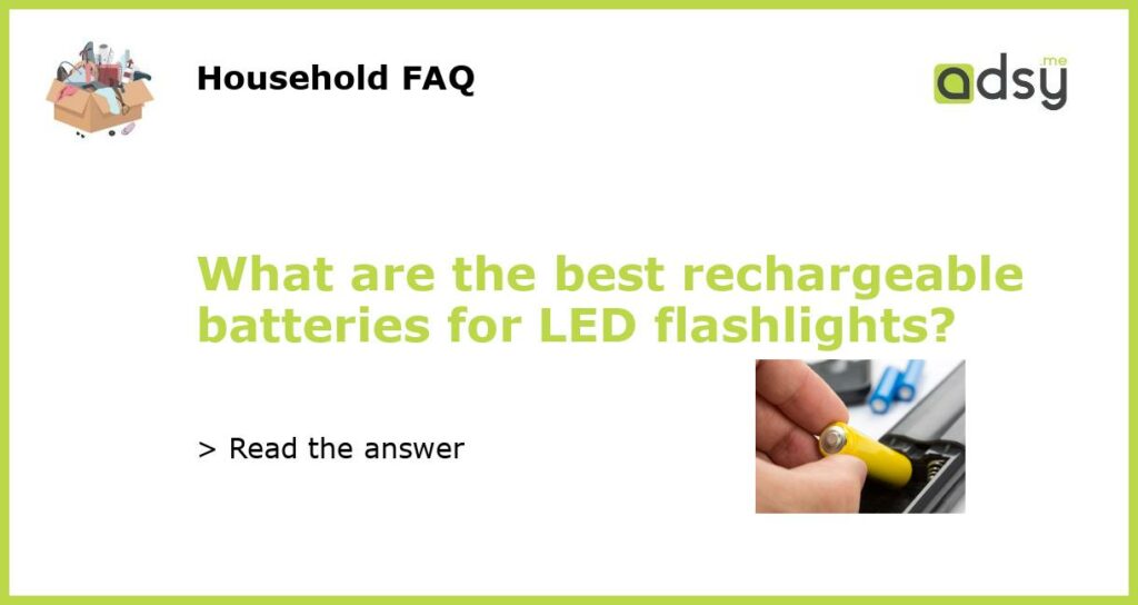 What are the best rechargeable batteries for LED flashlights featured