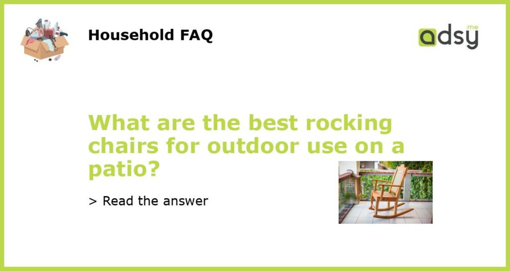 What are the best rocking chairs for outdoor use on a patio featured