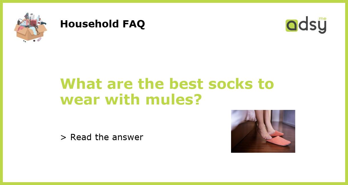 What are the best socks to wear with mules?