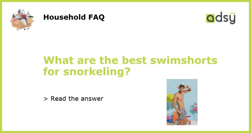 What are the best swimshorts for snorkeling featured