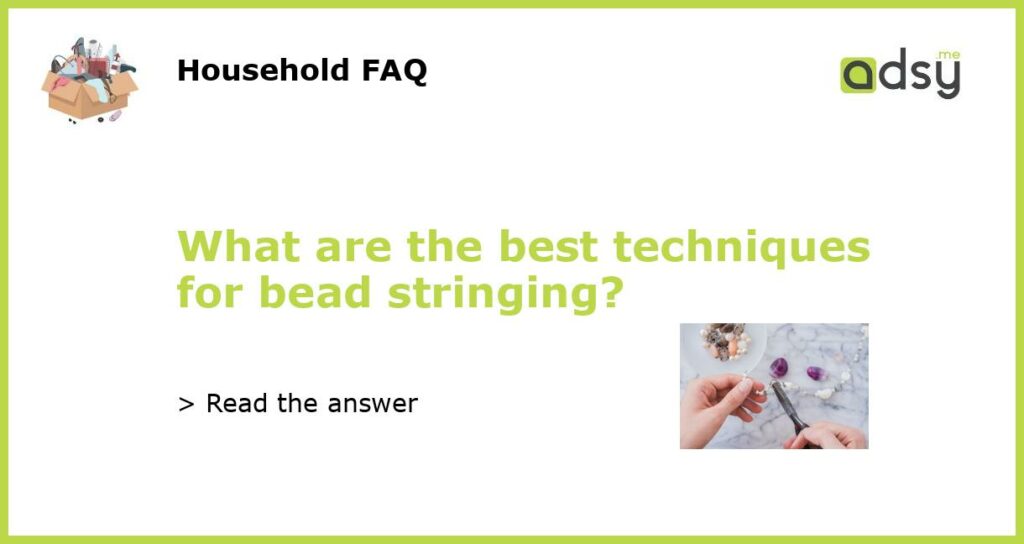What are the best techniques for bead stringing featured