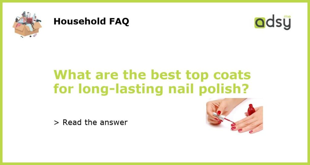What are the best top coats for long-lasting nail polish?