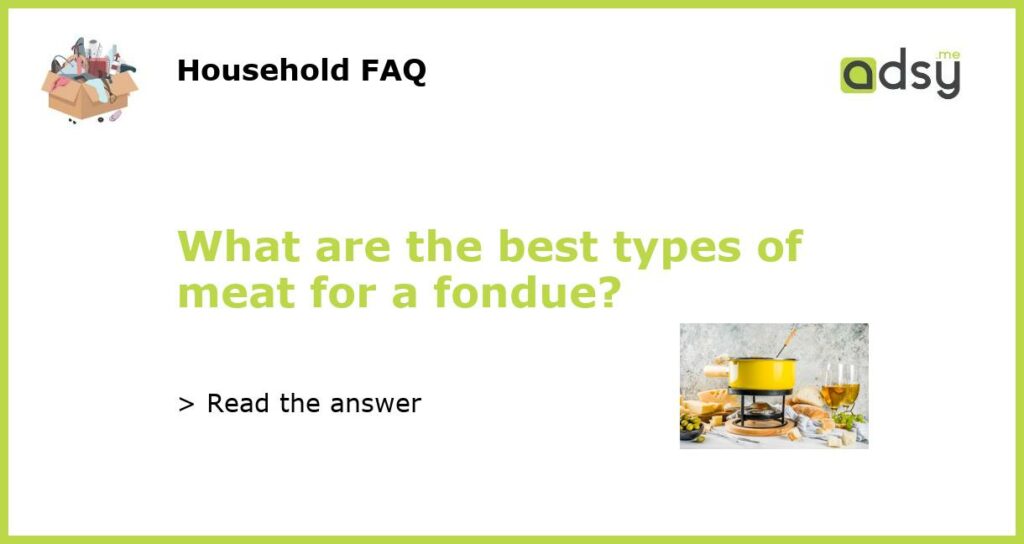 What are the best types of meat for a fondue featured
