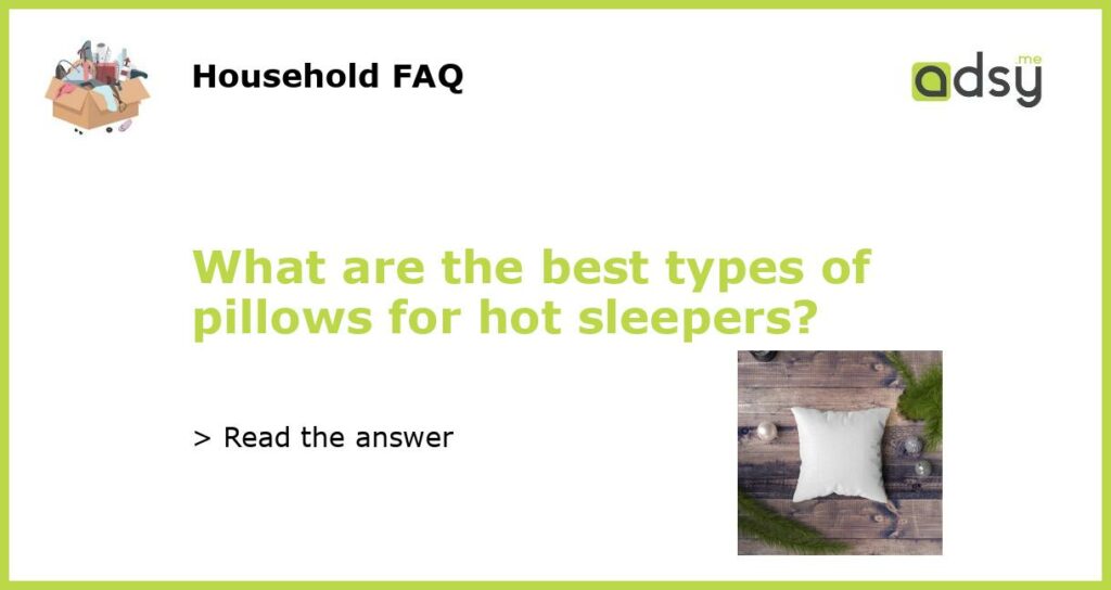 What are the best types of pillows for hot sleepers?