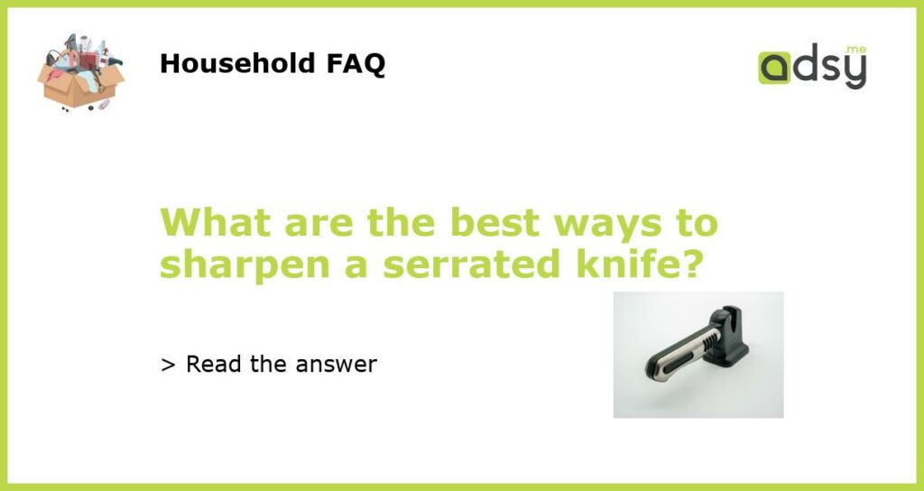What are the best ways to sharpen a serrated knife featured