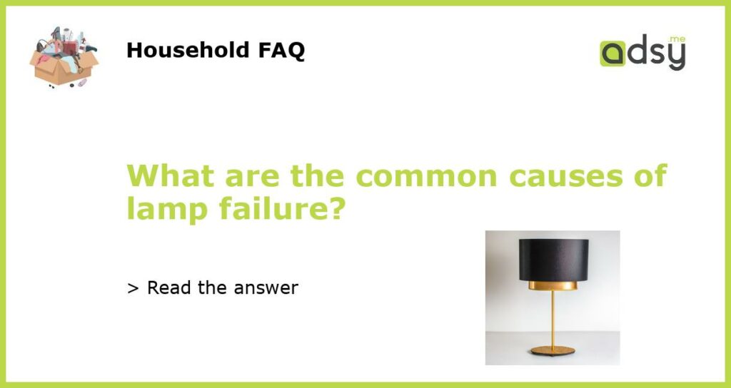 What are the common causes of lamp failure featured