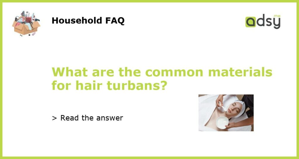 What are the common materials for hair turbans featured