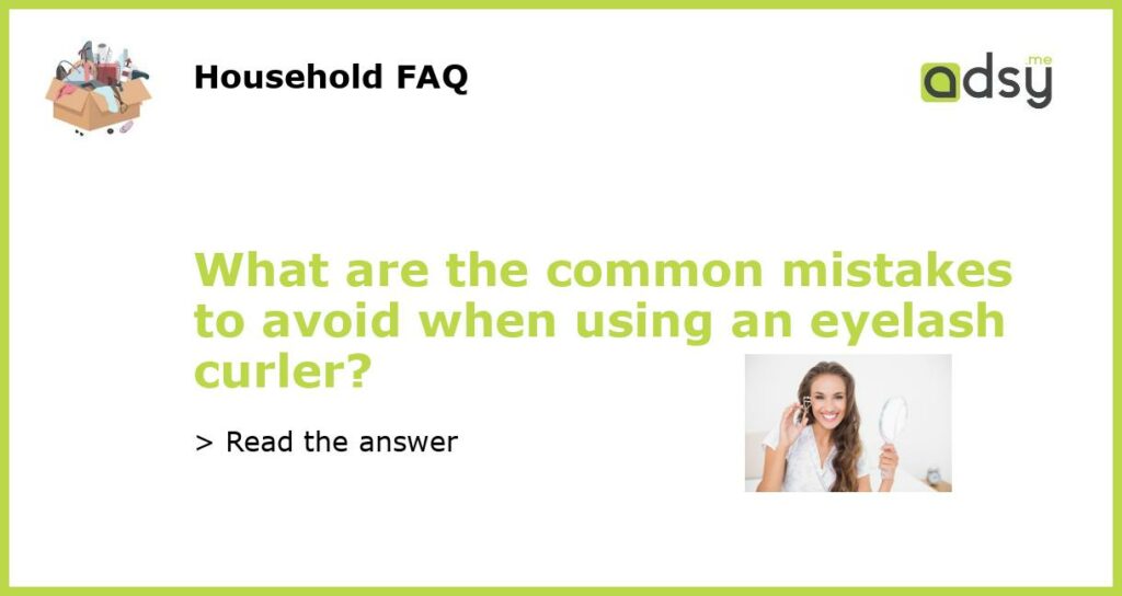 What are the common mistakes to avoid when using an eyelash curler featured