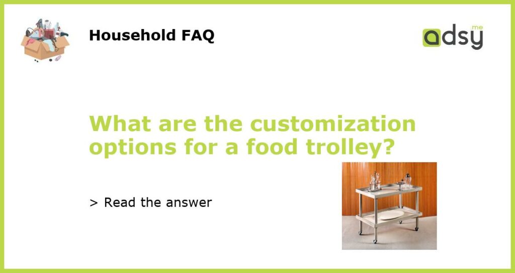 What are the customization options for a food trolley featured