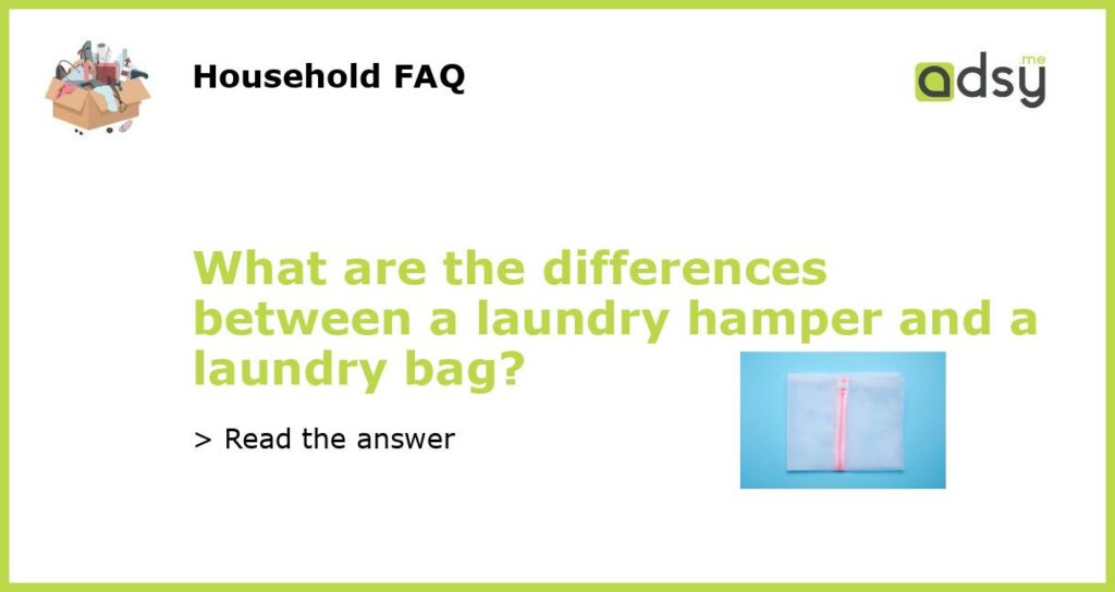 What are the differences between a laundry hamper and a laundry bag featured