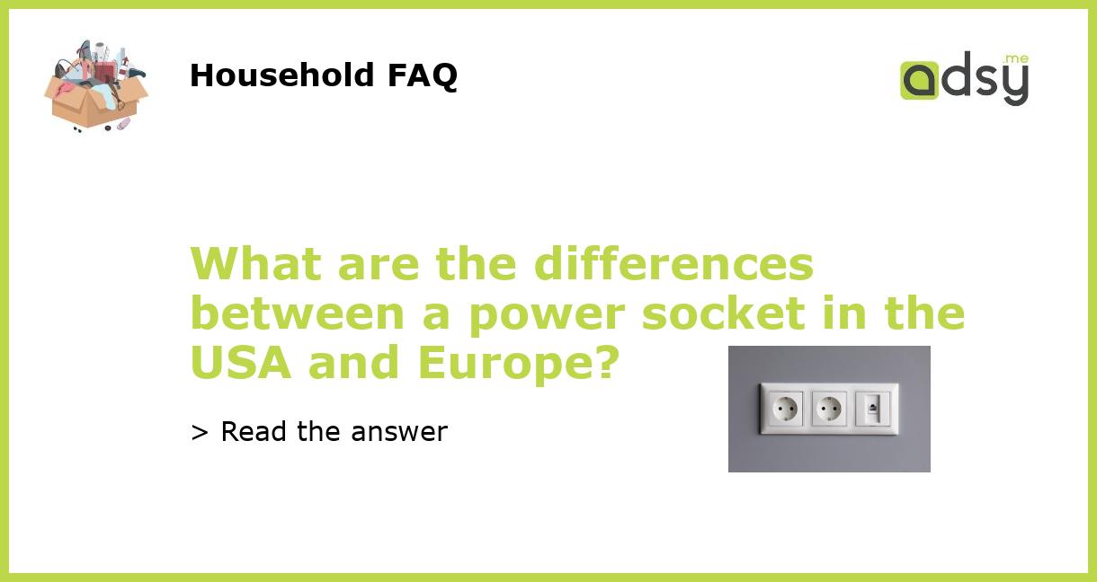 What are the differences between a power socket in the USA and Europe?