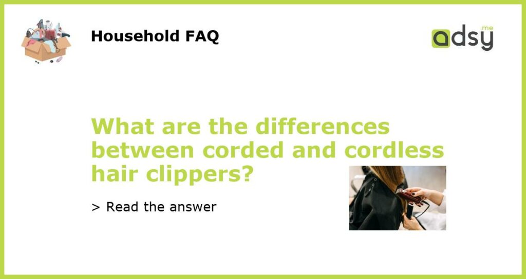 What are the differences between corded and cordless hair clippers featured