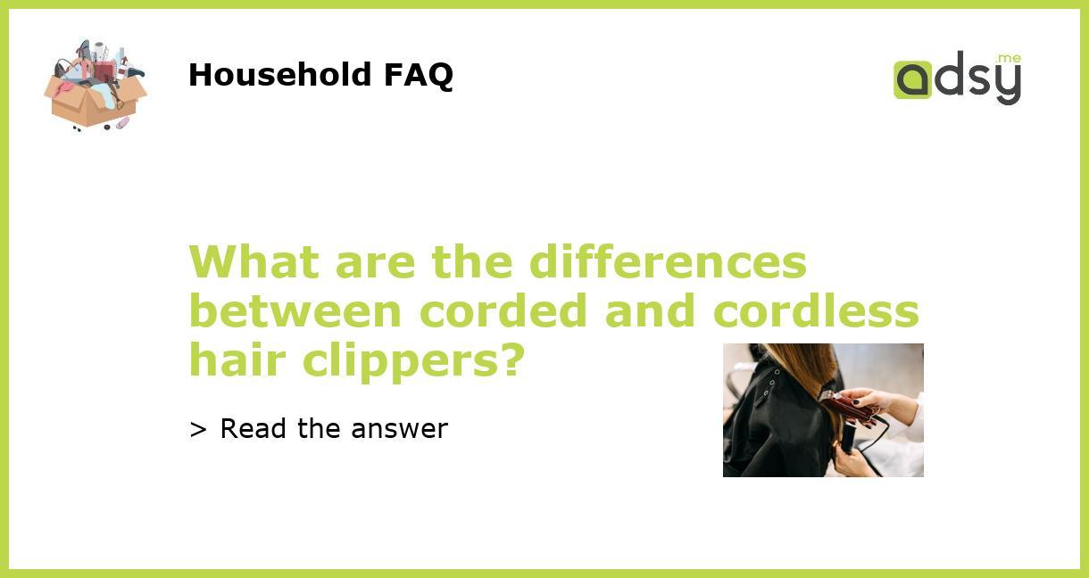 What are the differences between corded and cordless hair clippers?