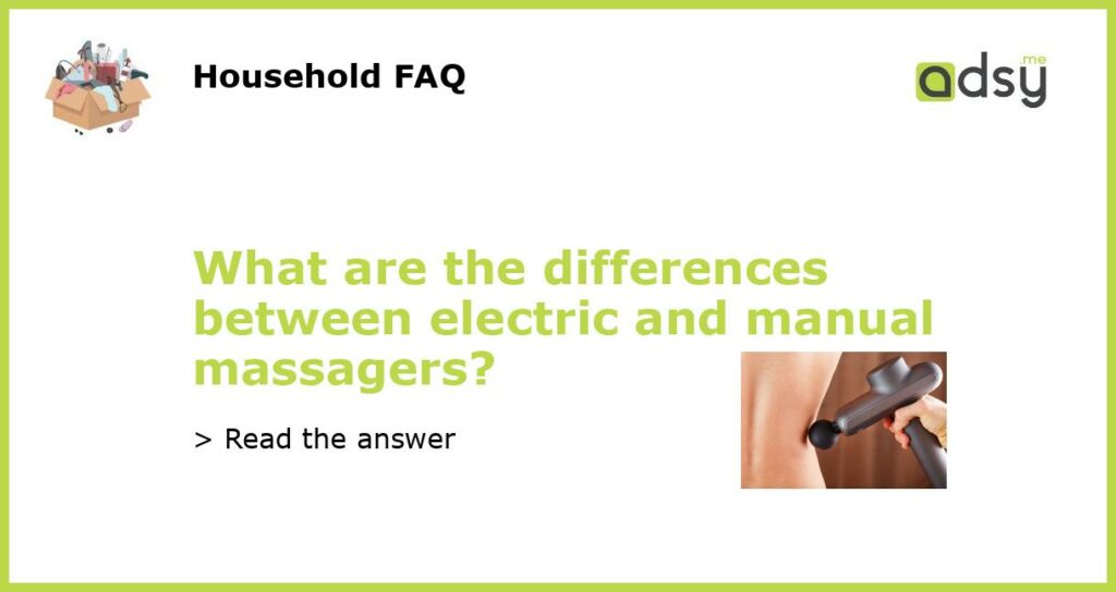 What are the differences between electric and manual massagers featured