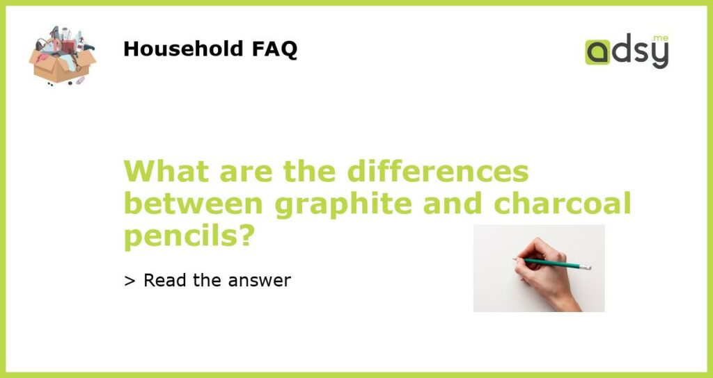 What are the differences between graphite and charcoal pencils featured