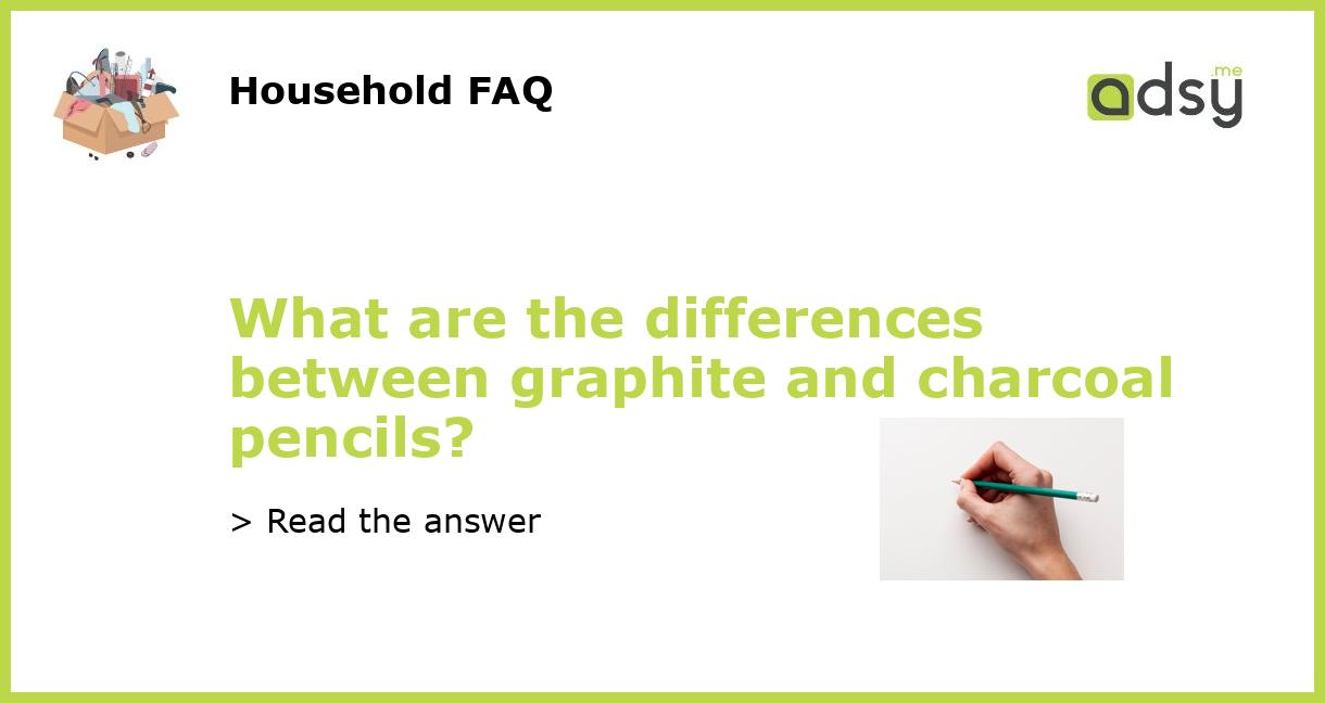 What are the differences between graphite and charcoal pencils?