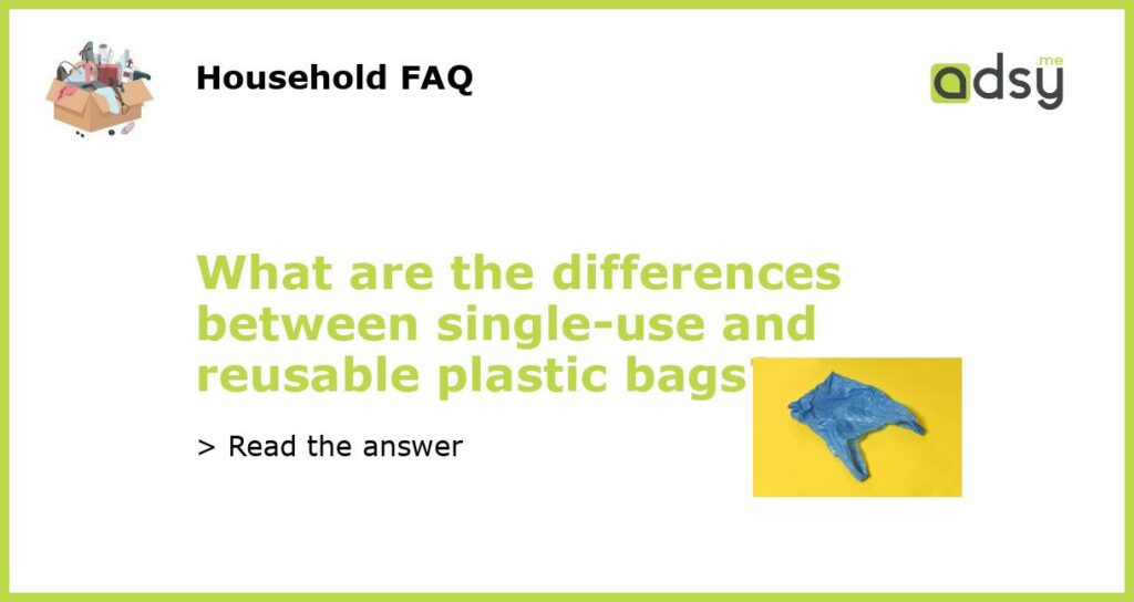 What are the differences between single use and reusable plastic bags featured