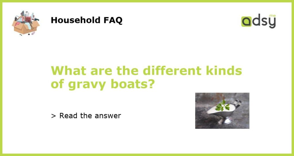 What are the different kinds of gravy boats featured