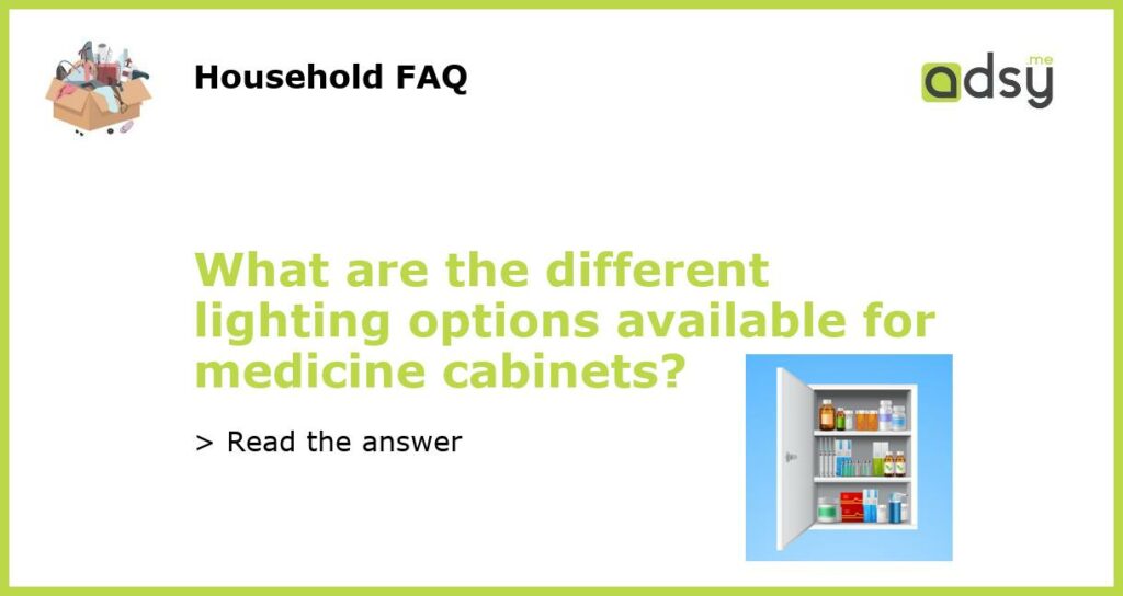 What are the different lighting options available for medicine cabinets featured
