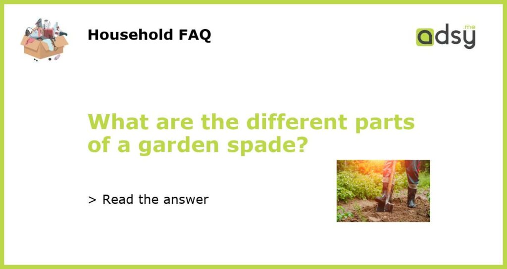 What are the different parts of a garden spade featured