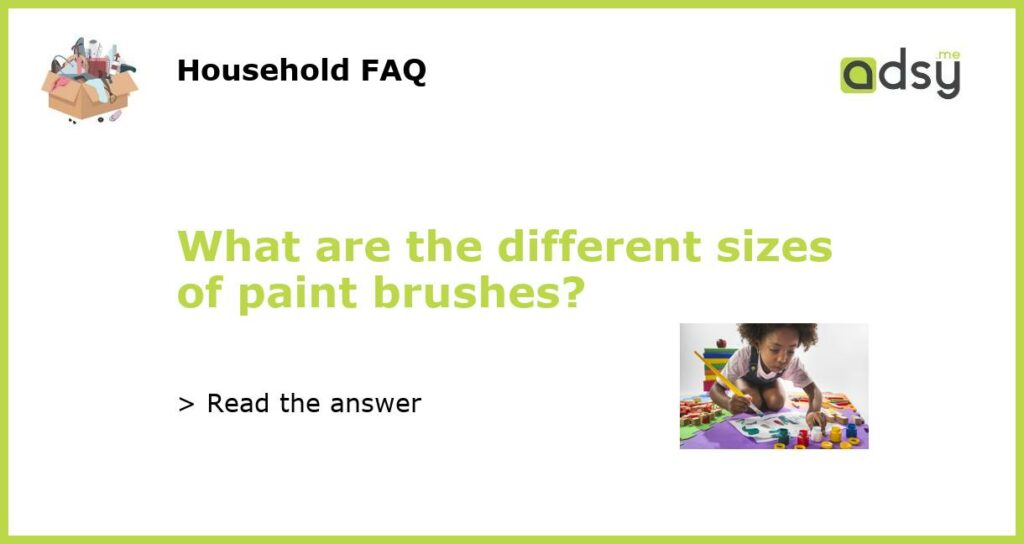 What are the different sizes of paint brushes featured