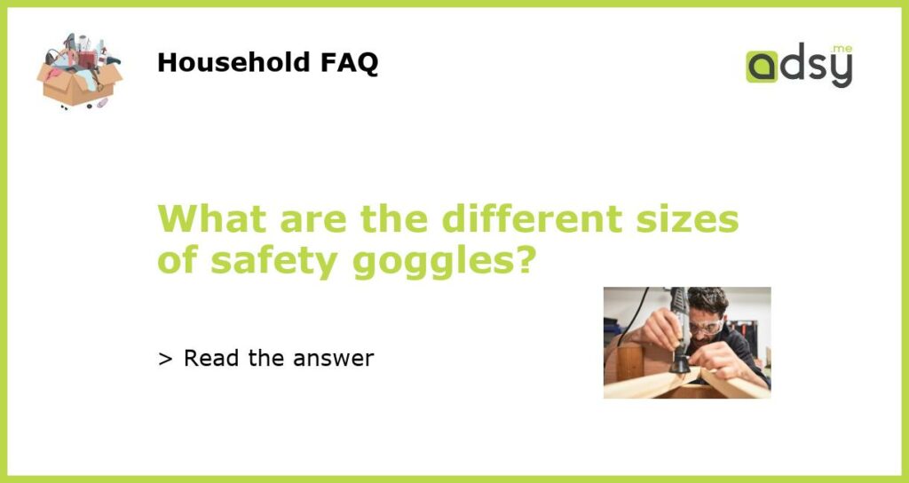 What are the different sizes of safety goggles featured
